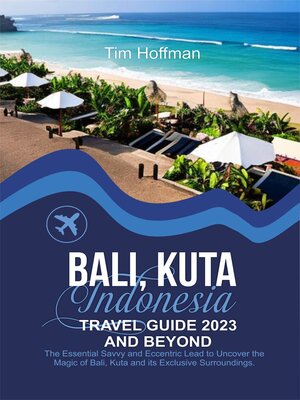cover image of BALI, KUTA INDONESIA TRAVEL GUIDE 2023 AND BEYOND